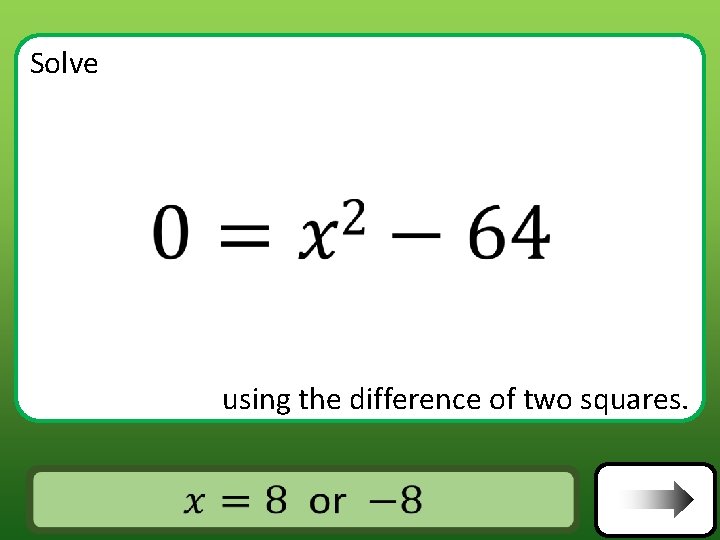 Solve using the difference of two squares. Answer Solve using the difference of two squares. Answer