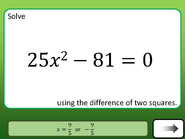 Solve using the difference of two squares. Answer Solve using the difference of two squares. Answer