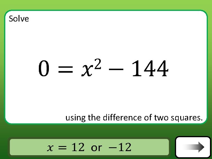 Solve using the difference of two squares. Answer Solve using the difference of two squares. Answer