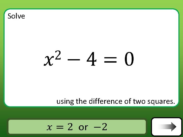 Solve using the difference of two squares. Answer Solve using the difference of two squares. Answer