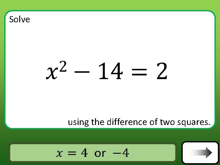 Solve using the difference of two squares. Answer Solve using the difference of two squares. Answer