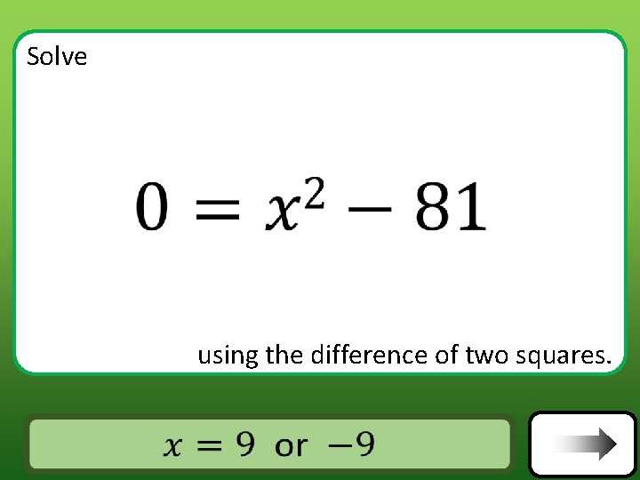 Solve using the difference of two squares. Answer Solve using the difference of two squares. Answer