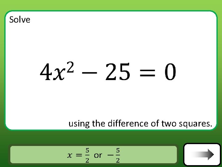 Solve using the difference of two squares. Answer Solve using the difference of two squares. Answer