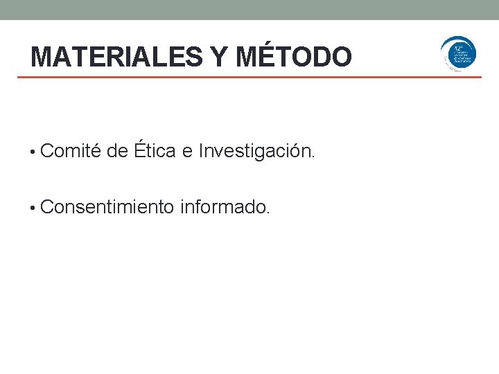 MATERIALES Y MÉTODO • Comité de Ética e Investigación. • Consentimiento informado. 