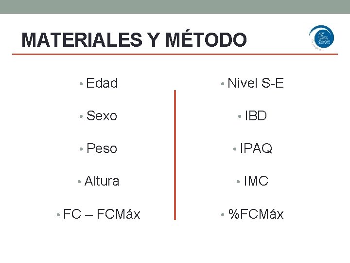 MATERIALES Y MÉTODO • Edad • Nivel S-E • Sexo • IBD • Peso