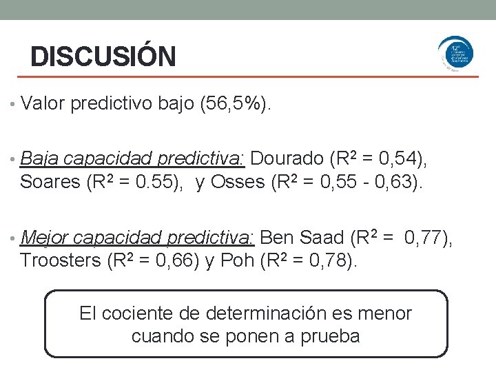 DISCUSIÓN • Valor predictivo bajo (56, 5%). • Baja capacidad predictiva: Dourado (R 2