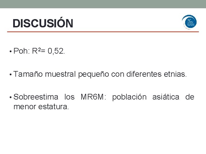 DISCUSIÓN • Poh: R 2= 0, 52. • Tamaño muestral pequeño con diferentes etnias.