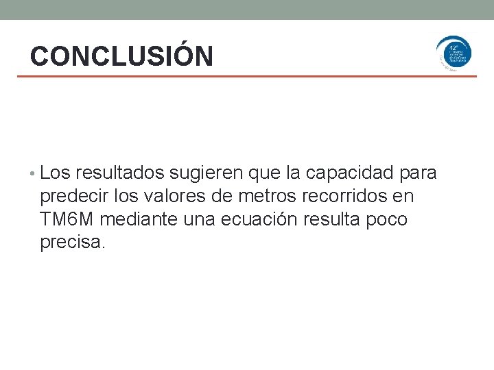 AGRADECIMIENTOS CONCLUSIÓN • Los resultados sugieren que la capacidad para predecir los valores de