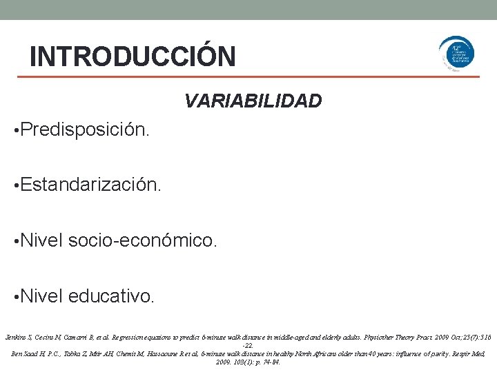 INTRODUCCIÓN VARIABILIDAD • Predisposición. • Estandarización. • Nivel socio-económico. • Nivel educativo. Jenkins S,