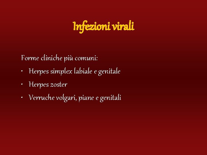Infezioni virali Forme cliniche più comuni: • Herpes simplex labiale e genitale • Herpes