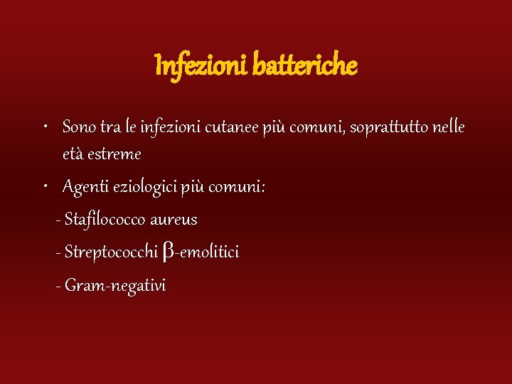 Infezioni batteriche • Sono tra le infezioni cutanee più comuni, soprattutto nelle età estreme