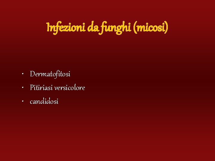 Infezioni da funghi (micosi) • Dermatofitosi • Pitiriasi versicolore • candidosi 