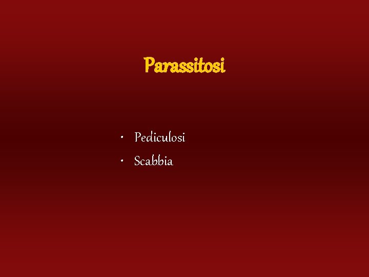 Parassitosi • Pediculosi • Scabbia 