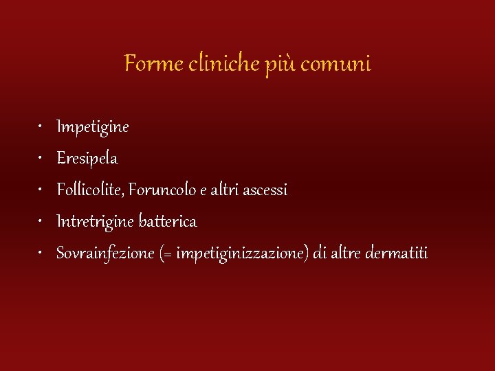 Forme cliniche più comuni • • • Impetigine Eresipela Follicolite, Foruncolo e altri ascessi