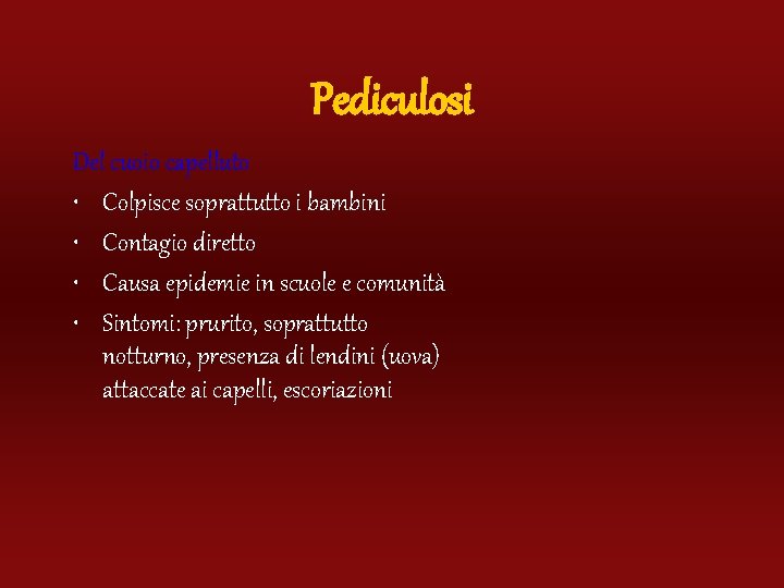 Pediculosi Del cuoio capelluto • Colpisce soprattutto i bambini • Contagio diretto • Causa