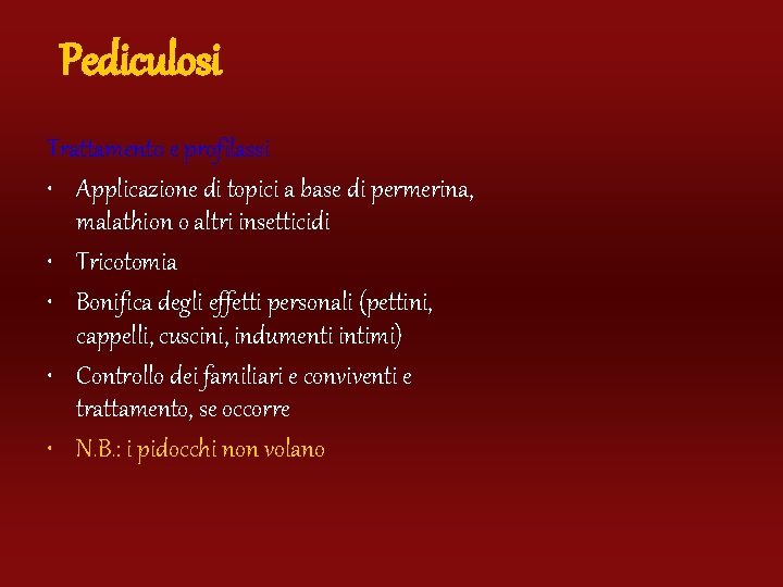 Pediculosi Trattamento e profilassi • Applicazione di topici a base di permerina, malathion o