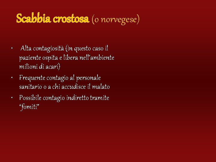 Scabbia crostosa (o norvegese) • Alta contagiosità (in questo caso il paziente ospita e
