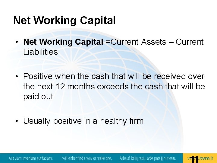 Net Working Capital • Net Working Capital =Current Assets – Current Liabilities • Positive