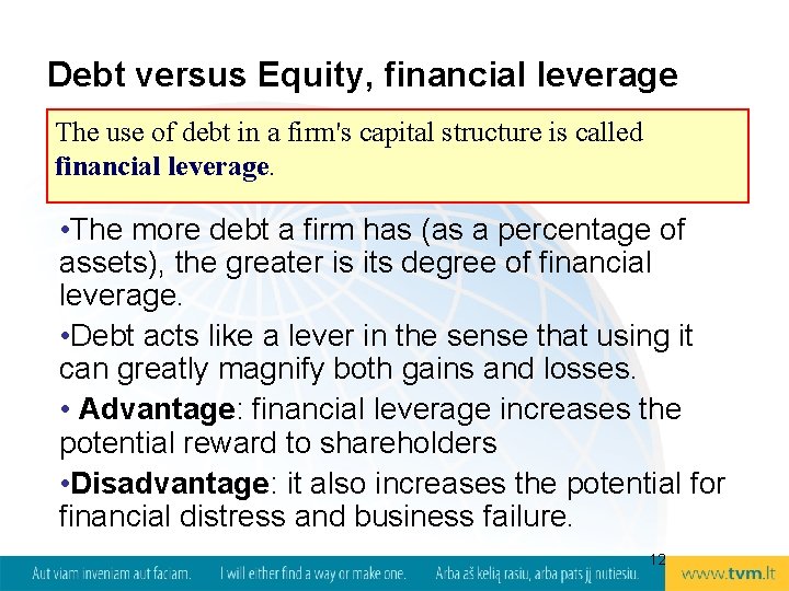 Debt versus Equity, financial leverage The use of debt in a firm's capital structure