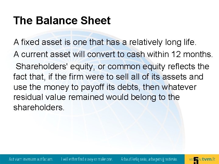 The Balance Sheet A fixed asset is one that has a relatively long life.