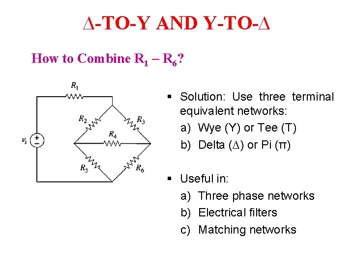 ∆-TO-Y AND Y-TO-∆ How to Combine R 1 – R 6? § Solution: Use ∆-TO-Y AND Y-TO-∆ How to Combine R 1 – R 6? § Solution: Use