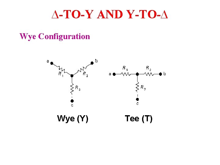 ∆-TO-Y AND Y-TO-∆ Wye Configuration Wye (Y) Tee (T) ∆-TO-Y AND Y-TO-∆ Wye Configuration Wye (Y) Tee (T)