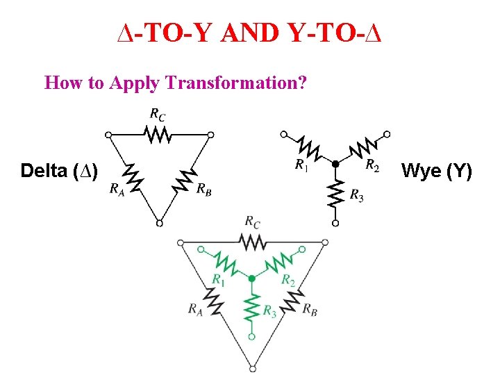 ∆-TO-Y AND Y-TO-∆ How to Apply Transformation? Delta (∆) Wye (Y) ∆-TO-Y AND Y-TO-∆ How to Apply Transformation? Delta (∆) Wye (Y)
