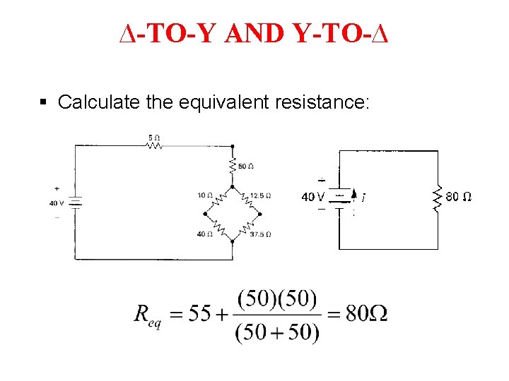 ∆-TO-Y AND Y-TO-∆ § Calculate the equivalent resistance: ∆-TO-Y AND Y-TO-∆ § Calculate the equivalent resistance:
