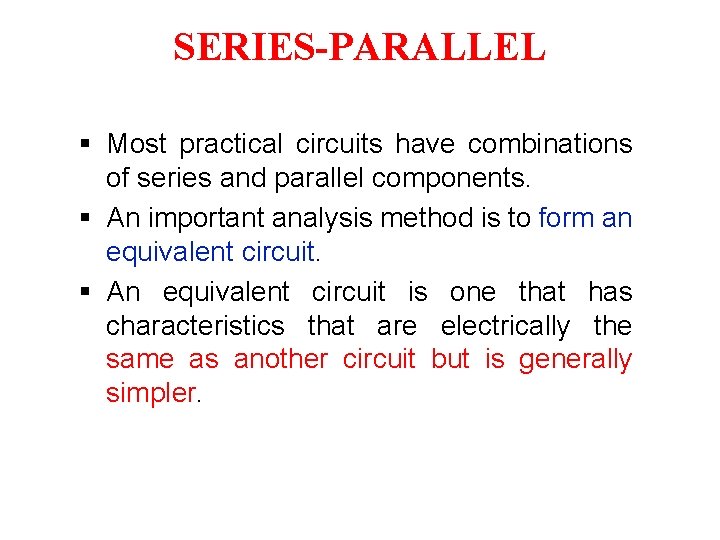 SERIES-PARALLEL § Most practical circuits have combinations of series and parallel components. § An SERIES-PARALLEL § Most practical circuits have combinations of series and parallel components. § An