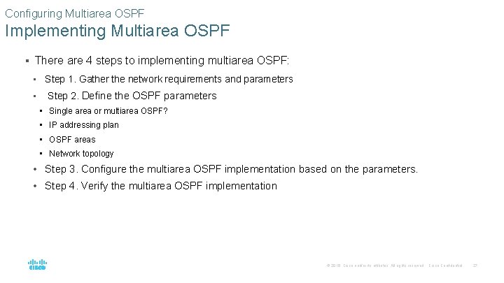 Configuring Multiarea OSPF Implementing Multiarea OSPF § There are 4 steps to implementing multiarea