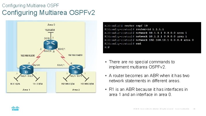 Configuring Multiarea OSPFv 2 § There are no special commands to implement multiarea OSPFv