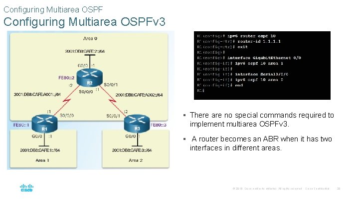 Configuring Multiarea OSPFv 3 § There are no special commands required to implement multiarea