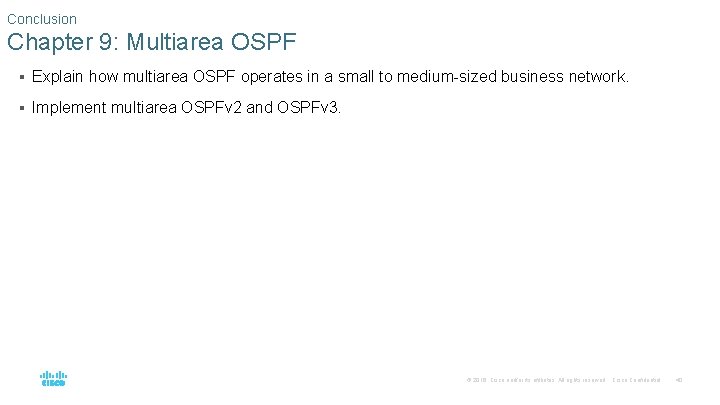 Conclusion Chapter 9: Multiarea OSPF § Explain how multiarea OSPF operates in a small