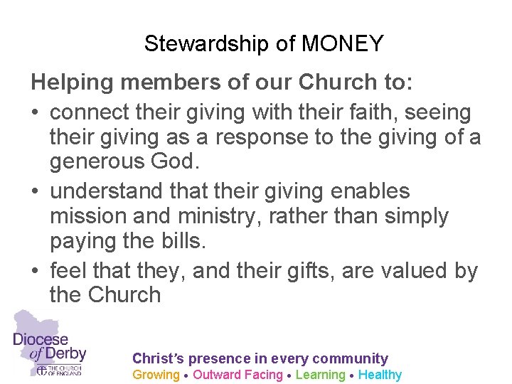 Stewardship of MONEY Helping members of our Church to: • connect their giving with