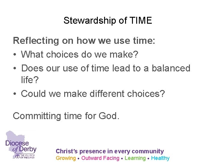 Stewardship of TIME Reflecting on how we use time: • What choices do we