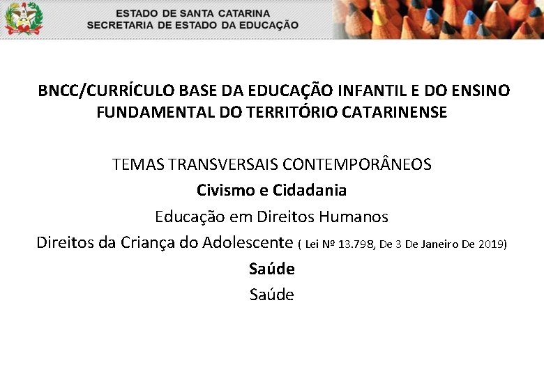 BNCC/CURRÍCULO BASE DA EDUCAÇÃO INFANTIL E DO ENSINO FUNDAMENTAL DO TERRITÓRIO CATARINENSE TEMAS TRANSVERSAIS