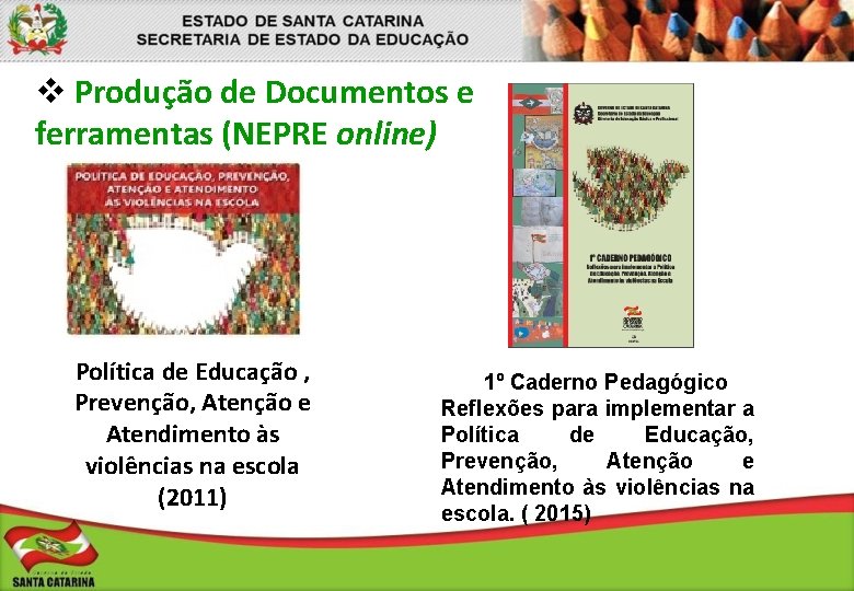 v Produção de Documentos e ferramentas (NEPRE online) Política de Educação , Prevenção, Atenção