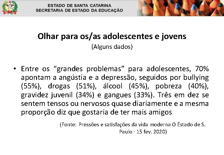 Olhar para os/as adolescentes e jovens (Alguns dados) • Entre os “grandes problemas” para