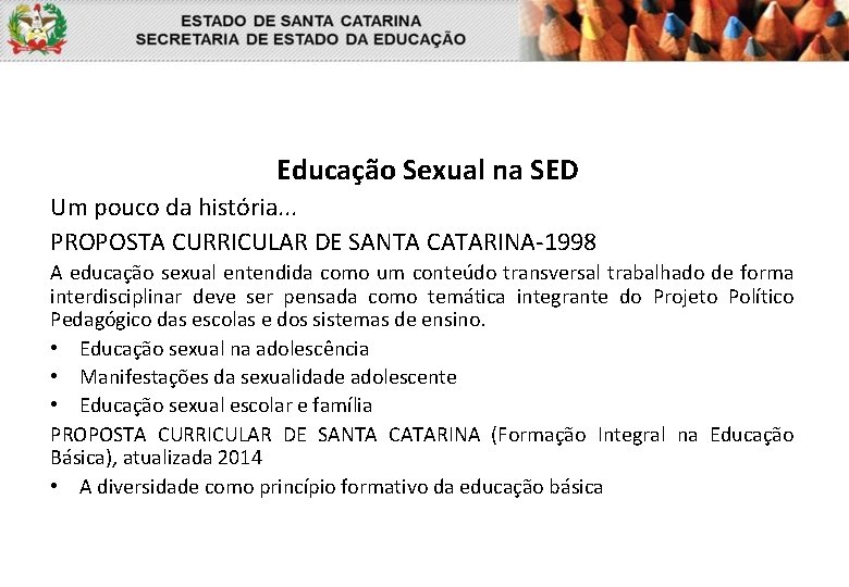 Educação Sexual na SED Um pouco da história. . . PROPOSTA CURRICULAR DE SANTA