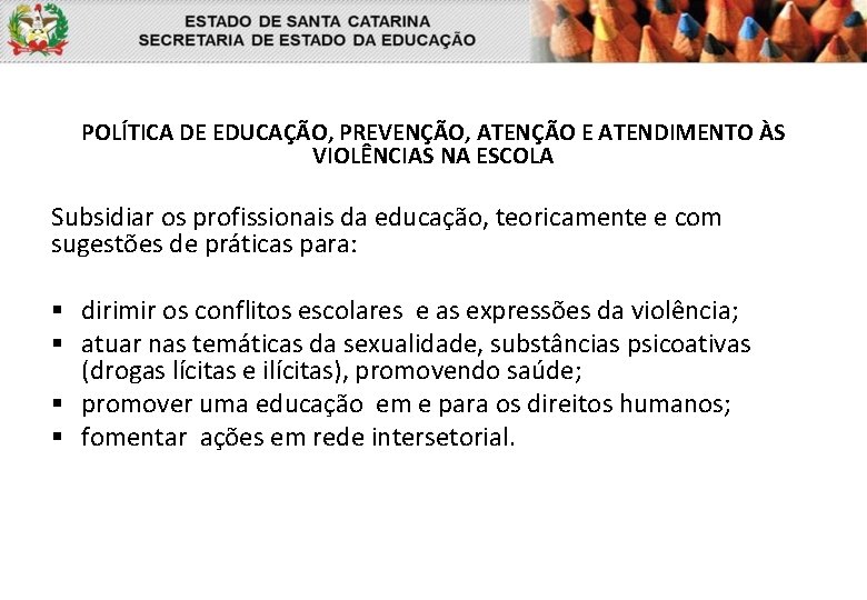 POLÍTICA DE EDUCAÇÃO, PREVENÇÃO, ATENÇÃO E ATENDIMENTO ÀS VIOLÊNCIAS NA ESCOLA Subsidiar os profissionais