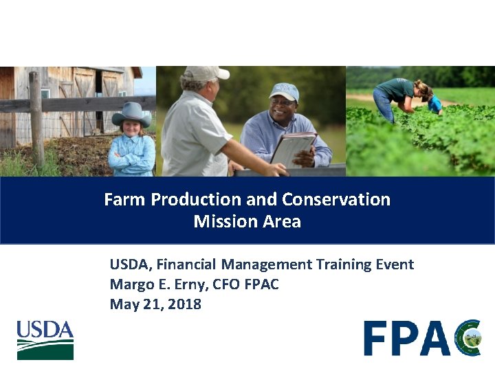 Farm Production and Conservation Mission Area USDA, Financial Management Training Event Margo E. Erny,