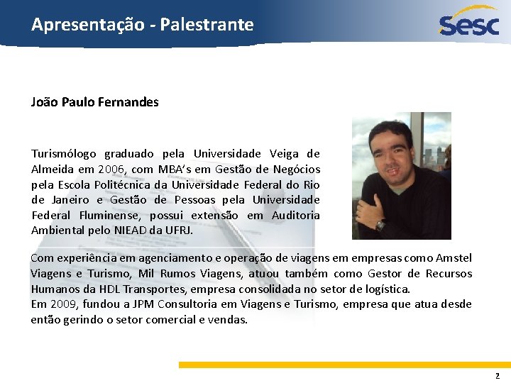 Apresentação - Palestrante João Paulo Fernandes Turismólogo graduado pela Universidade Veiga de Almeida em