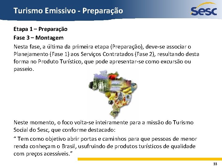 Turismo Emissivo - Preparação Etapa 1 – Preparação Fase 3 – Montagem Nesta fase,