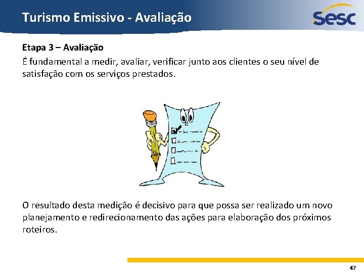 Turismo Emissivo - Avaliação Etapa 3 – Avaliação É fundamental a medir, avaliar, verificar