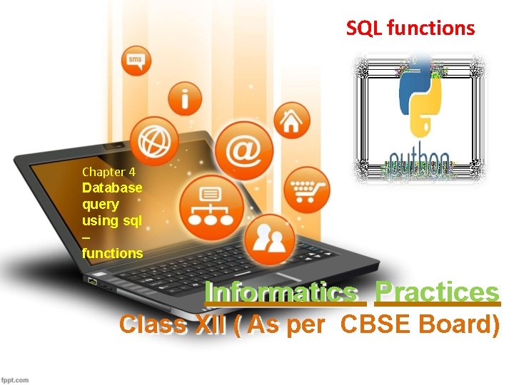 SQL functions Chapter 4 Database query using sql – functions Informatics Practices Class XII