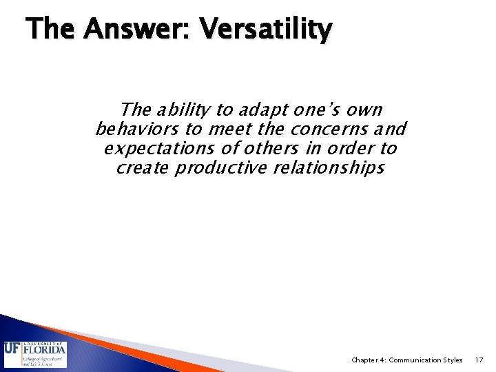 The Answer: Versatility The ability to adapt one’s own behaviors to meet the concerns