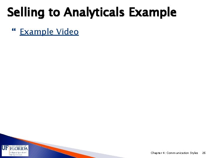 Selling to Analyticals Example Video Chapter 4: Communication Styles 26 