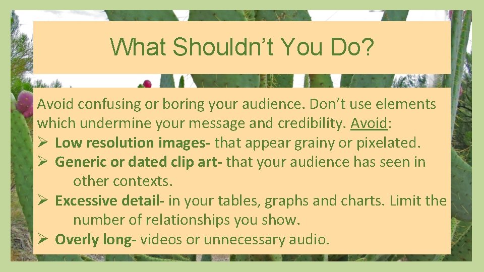 What Shouldn’t You Do? Avoid confusing or boring your audience. Don’t use elements which