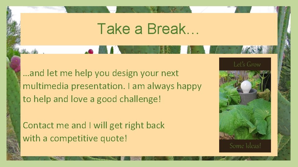 Take a Break… …and let me help you design your next multimedia presentation. I