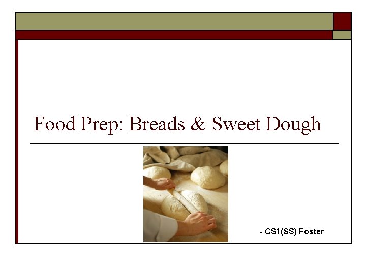 Food Prep: Breads & Sweet Dough - CS 1(SS) Foster 